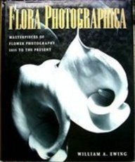Flora Photographica: Masterpieces of Flower Photography : 1835 to the Present