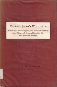 Captain Jones' Wormslow: A Historical, Archaeological and Architectural Study of an Eighteenth-century Plantation Site Near Savannah, Georgia (Wormsloe Foundation Publication)