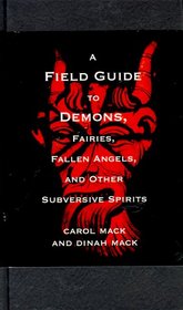 A Field Guide to Demons : Fairies, Fallen Angels, And Other Subversive Spirits