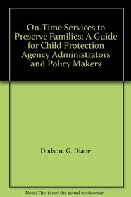 On-Time Services to Preserve Families: A Guide for Child Protection Agency Administrators and Policy Makers