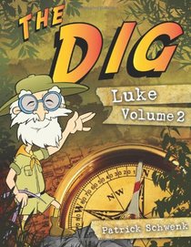 The Dig Luke Vol. 2 (The Dig for Kids: Luke) (Volume 2)