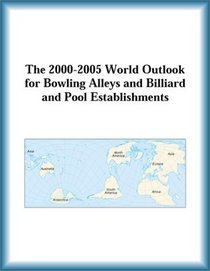 The 2000-2005 World Outlook for Bowling Alleys and Billiard and Pool Establishments (Strategic Planning Series)