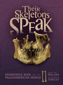 Their Skeletons Speak: Kennewick Man and the Paleoamerican World (Exceptional Social Studies Titles for Intermediate Grades)