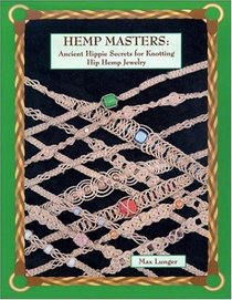 Hemp Masters:  Ancient Hippie Secrets for Knotting Hip Hemp Jewelry