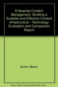 Enterprise Content Management: Building a Scalable and Effective Content Infrastructure - Technology Evaluation and Comparison Report