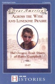 Across The Wide And Lonesome Prairie: The Oregon Trail Diary Of Hattie Campbell, 1847 (Dear America)