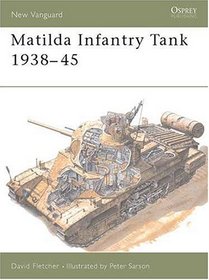 Matilda Infantry Tank 1938-1945 (Oprey Military New Vanguard Series, No 8)