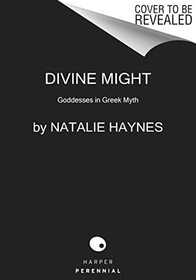 Divine Might: Goddesses in Greek Myth