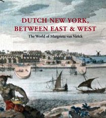 Dutch New York, between East and West: The World of Margrieta van Varick (Bard Graduate Center for Studies in the Decorative Arts, Design & Culture)