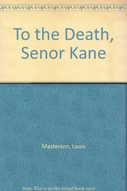 To the Death, Senor Kane