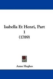 Isabella Et Henri, Part 1 (1789) (French Edition)