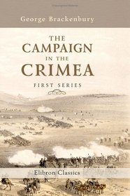 The Campaign in the Crimea: An Historical Sketch. Illustrated by Forty Plates, from Drawings Taken on the Spot. First series