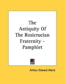 The Antiquity Of The Rosicrucian Fraternity - Pamphlet