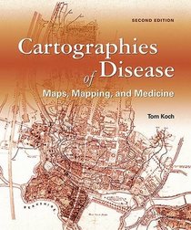 Cartographies of Disease: Maps, Mapping, and Medicine