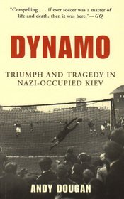 Dynamo : Triumph and Tragedy in Nazi-Occupied Kiev