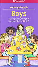 A Smart Girl's Guide: Boys: Surviving Crushes, Staying True to Yourself, and other (love) stuff (Smart Girl's Guides)