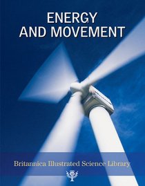 Energy and Movement (Britannica Illustrated Science Library)