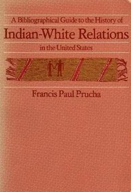 A Bibliographical Guide to the History of Indian-White Relations in the United States
