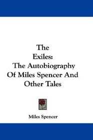 The Exiles: The Autobiography Of Miles Spencer And Other Tales
