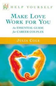 Help Yourself Make Love Work for You : An Essential Guide for Career Couples