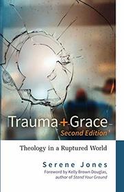 Trauma and Grace, Second Edition: Theology in a Ruptured World