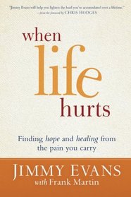 When Life Hurts: Finding Hope and Healing from the Pain You Carry