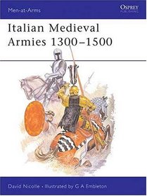 Italian Medieval Armies, 1300-1500 (Men at Arms, 136)