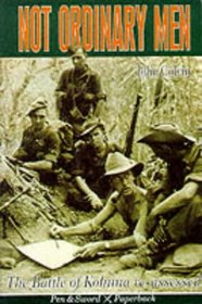 Not Ordinary Men: The Story of the Battle of Kohima (Pen & Sword Paperback)