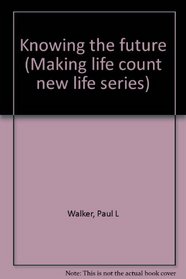 Knowing the future (Making life count new life series)
