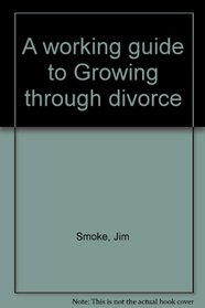 A working guide to Growing through divorce