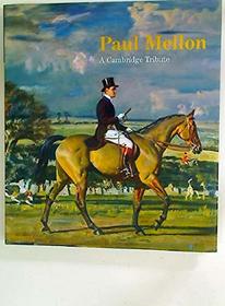 Paul Mellon, a Cambridge Tribute