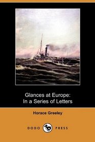 Glances at Europe: In a Series of Letters From Great Britain, France, Italy, Switzerland, &c. During the Summer of 1851 (Dodo Press)