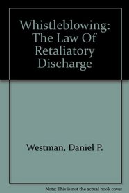 Whistleblowing: The Law Of Retaliatory Discharge