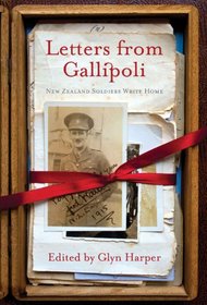 Letters from Gallipoli: New Zealand Soldiers Write Home