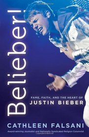 Belieber!: Fame, Faith, and the Heart of Justin Bieber