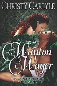 Wanton Wager: A Whitechapel Wagers Novella (Whitchapel Wagers) (Volume 2)