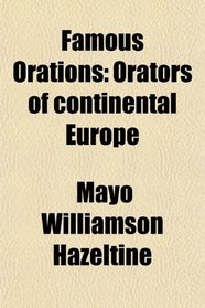 Famous Orations: Orators of continental Europe