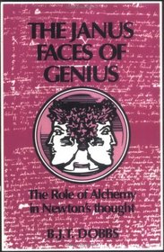 The Janus Faces of Genius : The Role of Alchemy in Newton's Thought