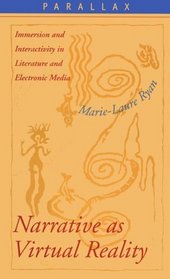 Narrative as Virtual Reality : Immersion and Interactivity in Literature and Electronic Media (Parallax: Re-visions of Culture and Society)