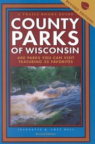 County Parks of Wisconsin : 600 Parks You Can Visit Featuring 25 Favorites