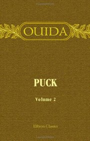 Puck. His Vicissitudes, Adventures, Observations, Conclusions, Friendships and Philosophies: Volume 2