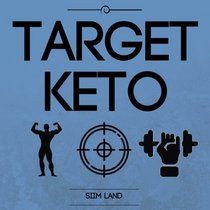 Target Keto: The Targeted Ketogenic Diet for Low Carb Athletes to Burn Fat Fast, Build Lean Muscle Mass and Increase Performance (Simple Keto) (Volume 3)