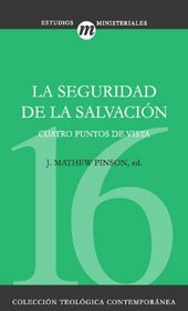 La seguridad de la salvacion: Cuatro puntos de vista (Coleccion Teologica Contemporanea: Estudios Ministeriales) (Spanish Edition)