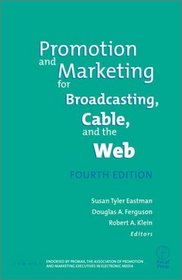 Promotion  Marketing for Broadcasting, Cable  the Web, Fourth Edition