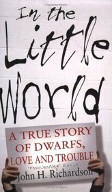 In the Little World: A True Story of Dwarfs, Love and Trouble