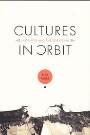 Cultures in Orbit : Satellites and the Televisual (Console-ing Passions)