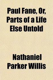 Paul Fane, Or, Parts of a Life Else Untold