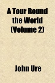 A Tour Round the World (Volume 2)
