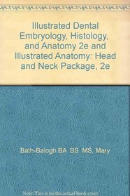 Illustrated Dental Embryology, Histology,  and Anatomy 2e and Illustrated Anatomy: Head and Neck Package