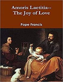 Amoris Laetitia-- The Joy of Love: On Love in the Family